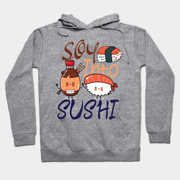 Soy Into Sushi - foodie puns Hoodie by Promen Shirts